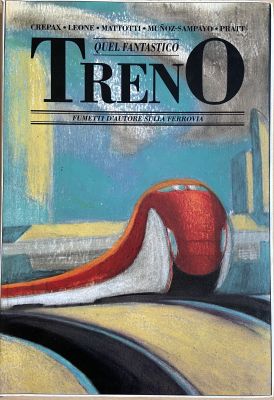 Crepax-Leone-Mattotti-Munoz-Sampayo-Prat | "Quel fantastico treno" Fumetti d’autore sulla ferrovia. Testi storici di Gianni Guadalupi. Prefazione di Omar Calabrese. 1992 ADN Kronos Libri. Cartonato. Cm. 24x35. Codice 2000. | Segni e Disegni
