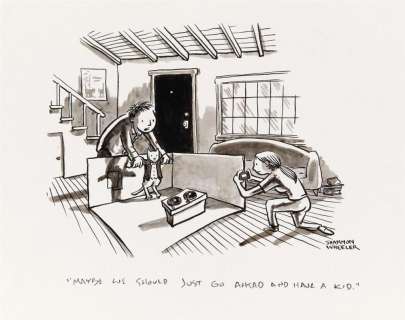 THE NEW YORKER. SHANNON WHEELER. "Maybe we should just go ahead and have a kid."