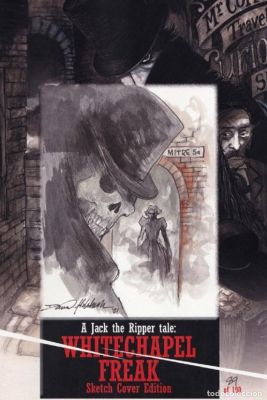 A Jack the Ripper tale. Whitechapel Freak. Con sketch en portada de David Hitchcock